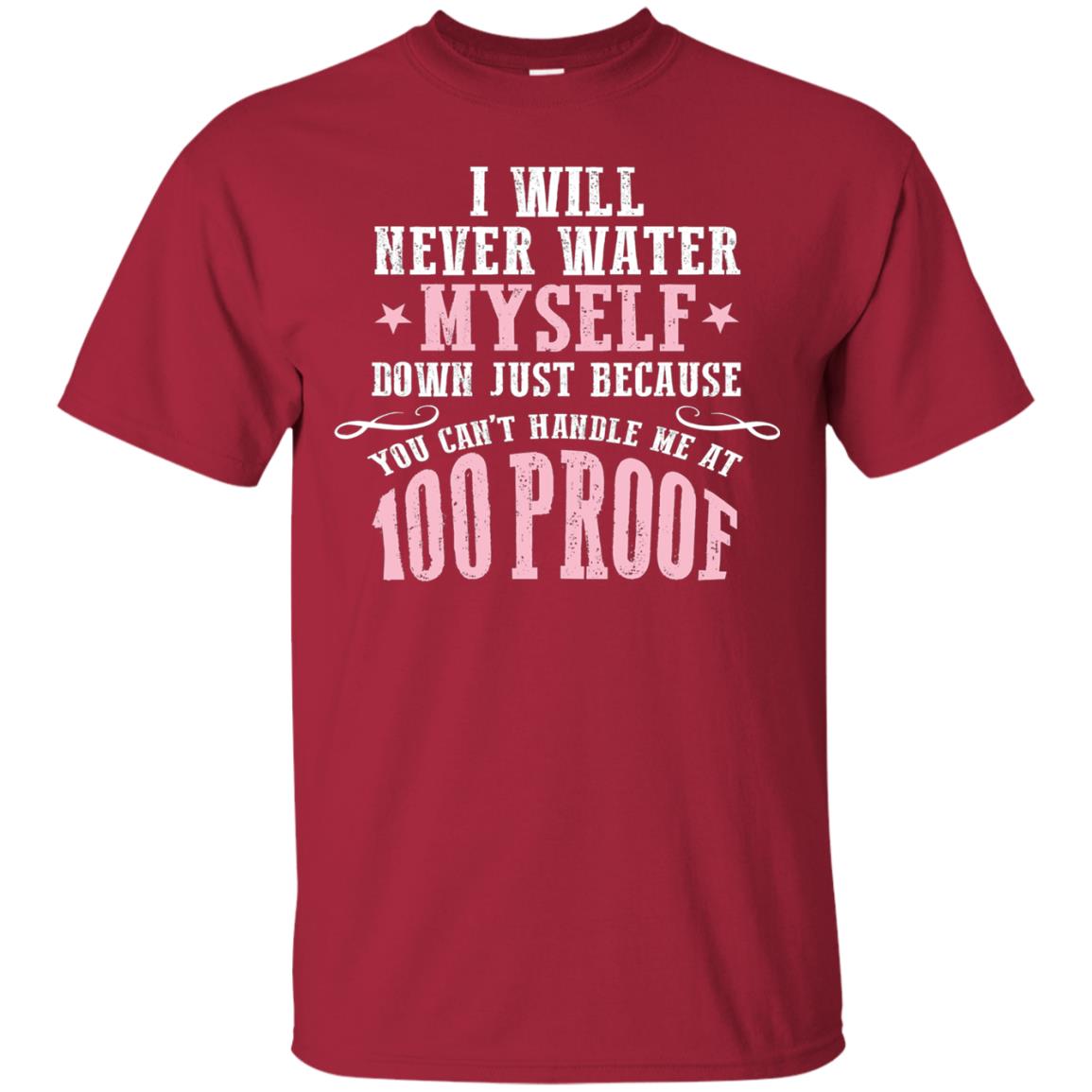 I Will Never Water Myself Down T-shirt Cardinal