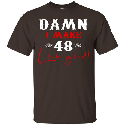 I Make 48 Look Good 48th Brithday Shirt Dark Chocolate