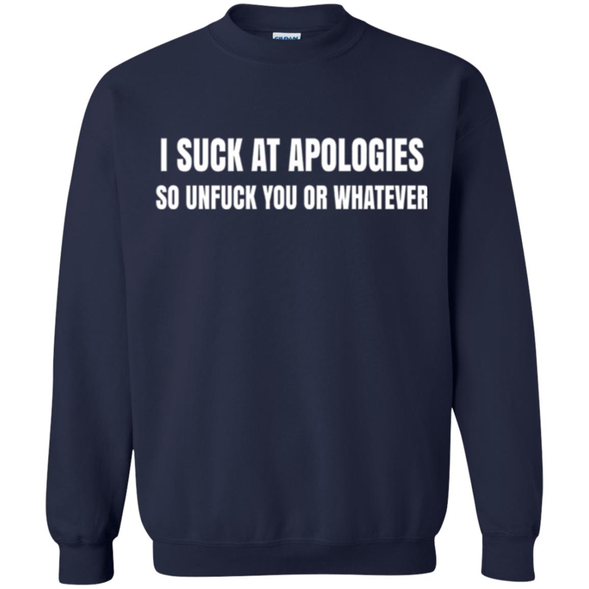 I Suck At Apologies So Unfuck You T-shirt Navy