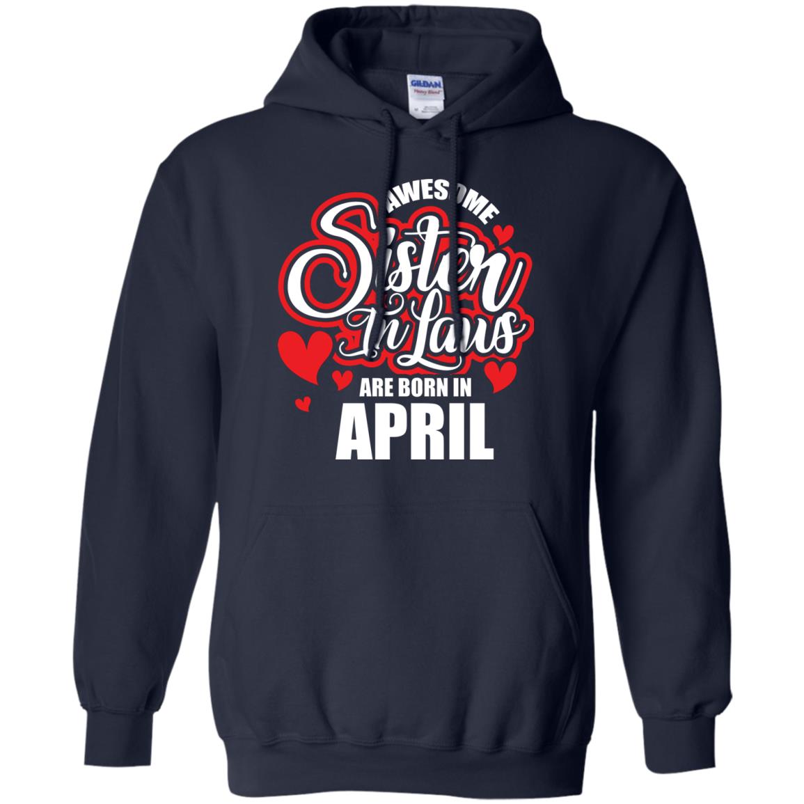 April T-shirt Awesome Sister In Laws Are Born In April Navy