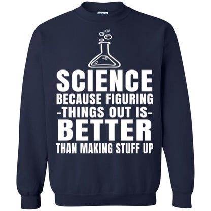 Science T-shirt Because Figuring Thing Out Is Better Than Making Stuff Up Navy
