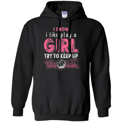 Basketball Lovers T-shirt I Know I Play Like A Girl Black