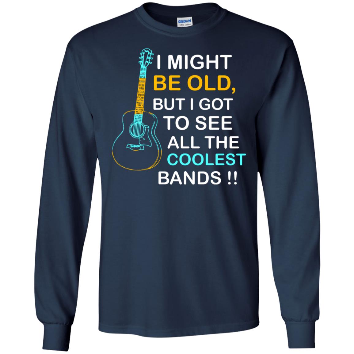 Be Old But I Got To See All The Coolest Band Shirt Navy