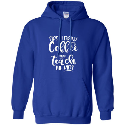 First I Drink Coffee Then Teach The Kids Funny Teacher T-shirt Royal