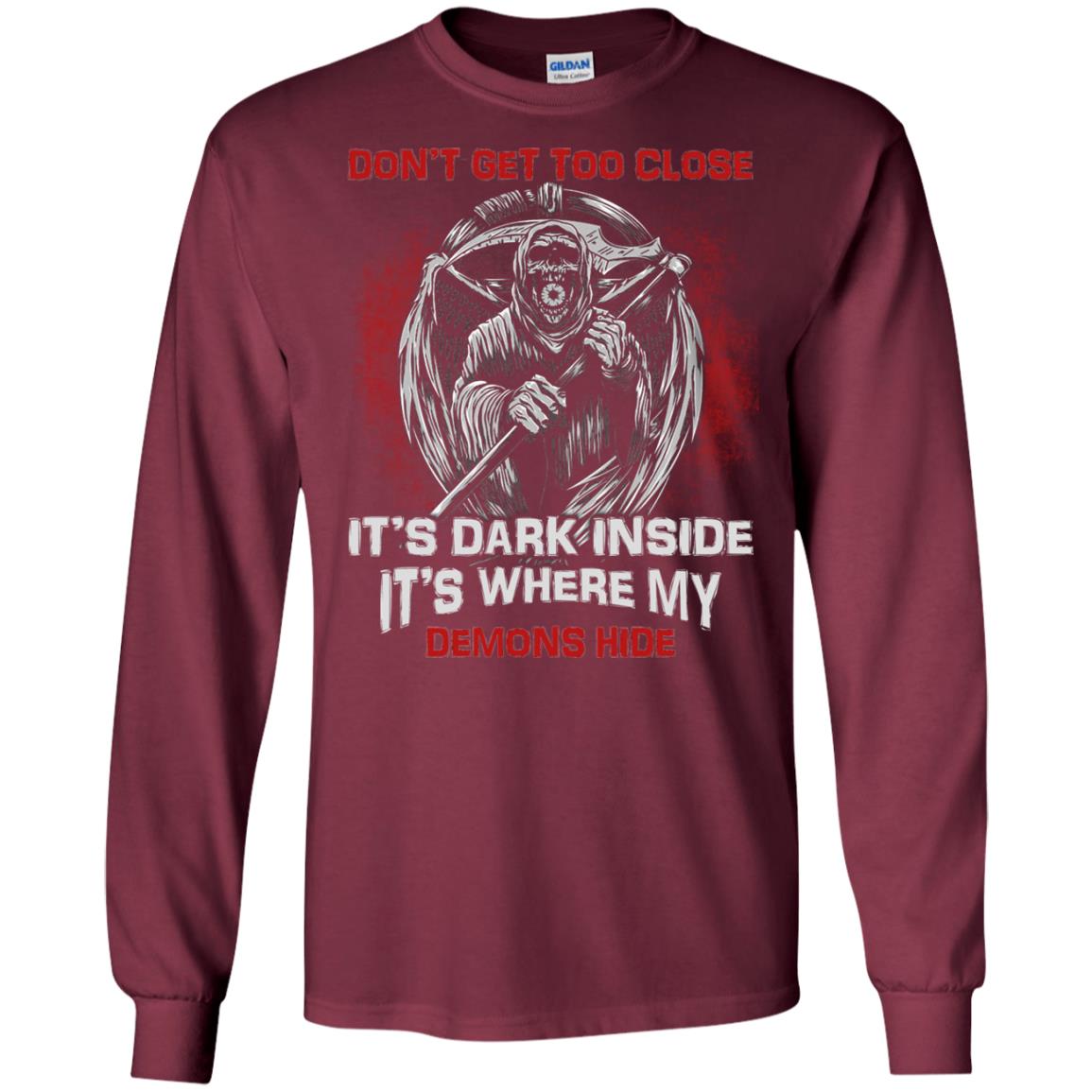 Don_t Get Too Close It_s Dark Inside It_s Where My Demons Hide Shirt Maroon