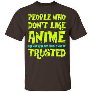 Anime Lover T-shirt People Who Don_t Like Anime Are Not Real And Should Not Be Trusted