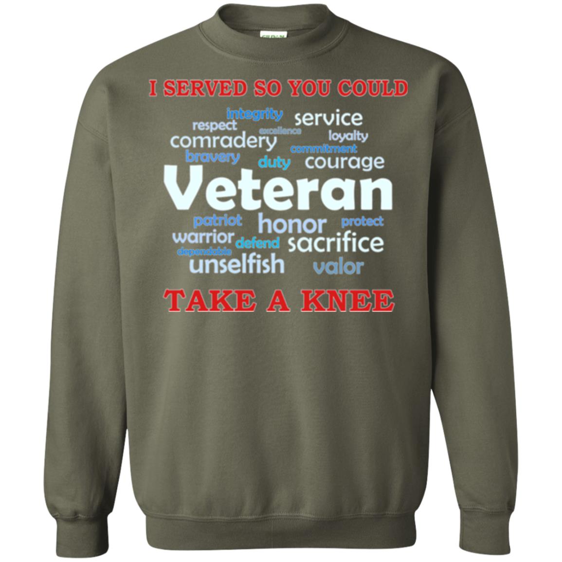 I Served So You Could Take A Knee Veteran Sacrifice T-shirt Military Green
