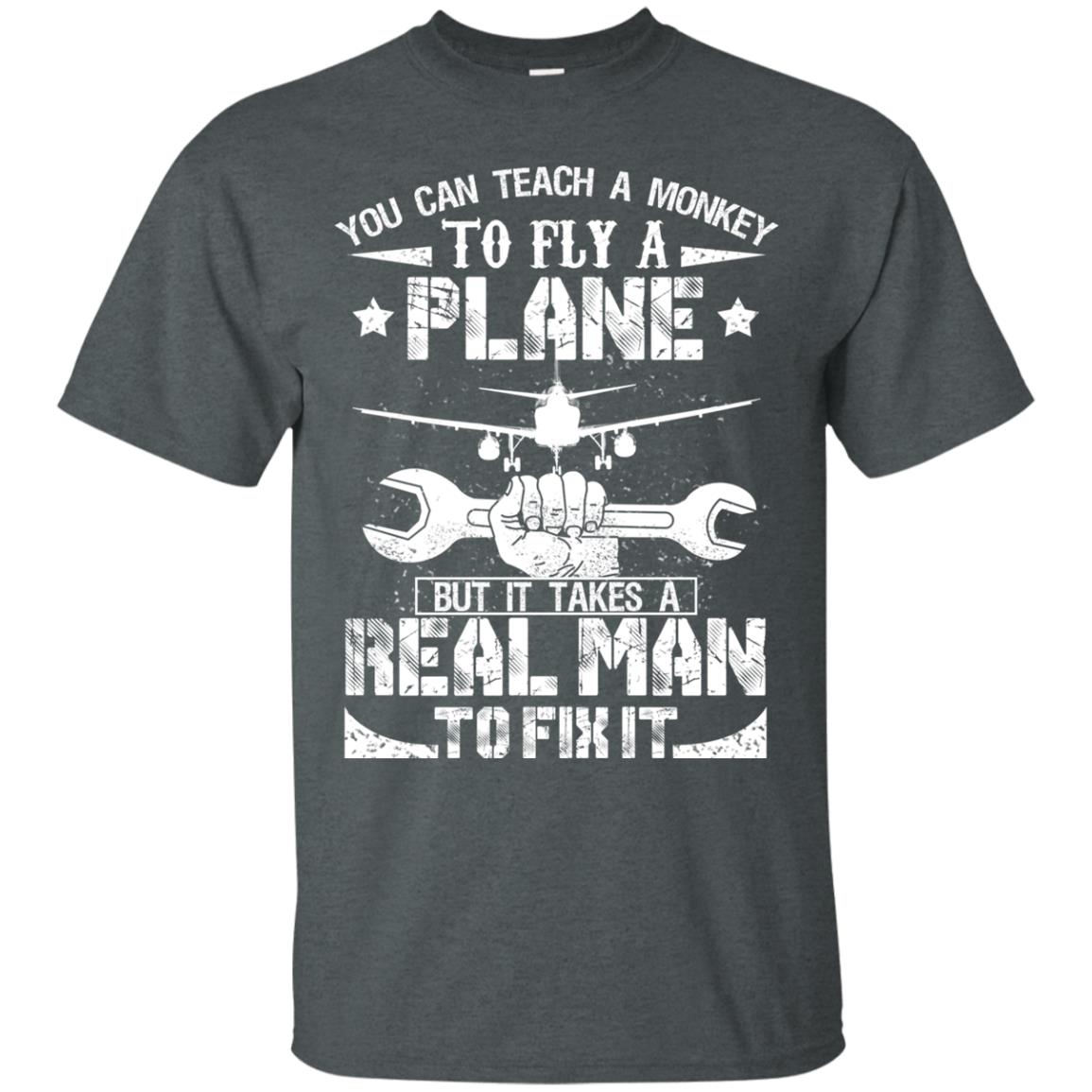You Can Teach A Monkey To Fly A Plane But It Takes A Real Man To Fix It Shirt Dark Heather