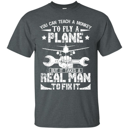 You Can Teach A Monkey To Fly A Plane But It Takes A Real Man To Fix It Shirt Dark Heather
