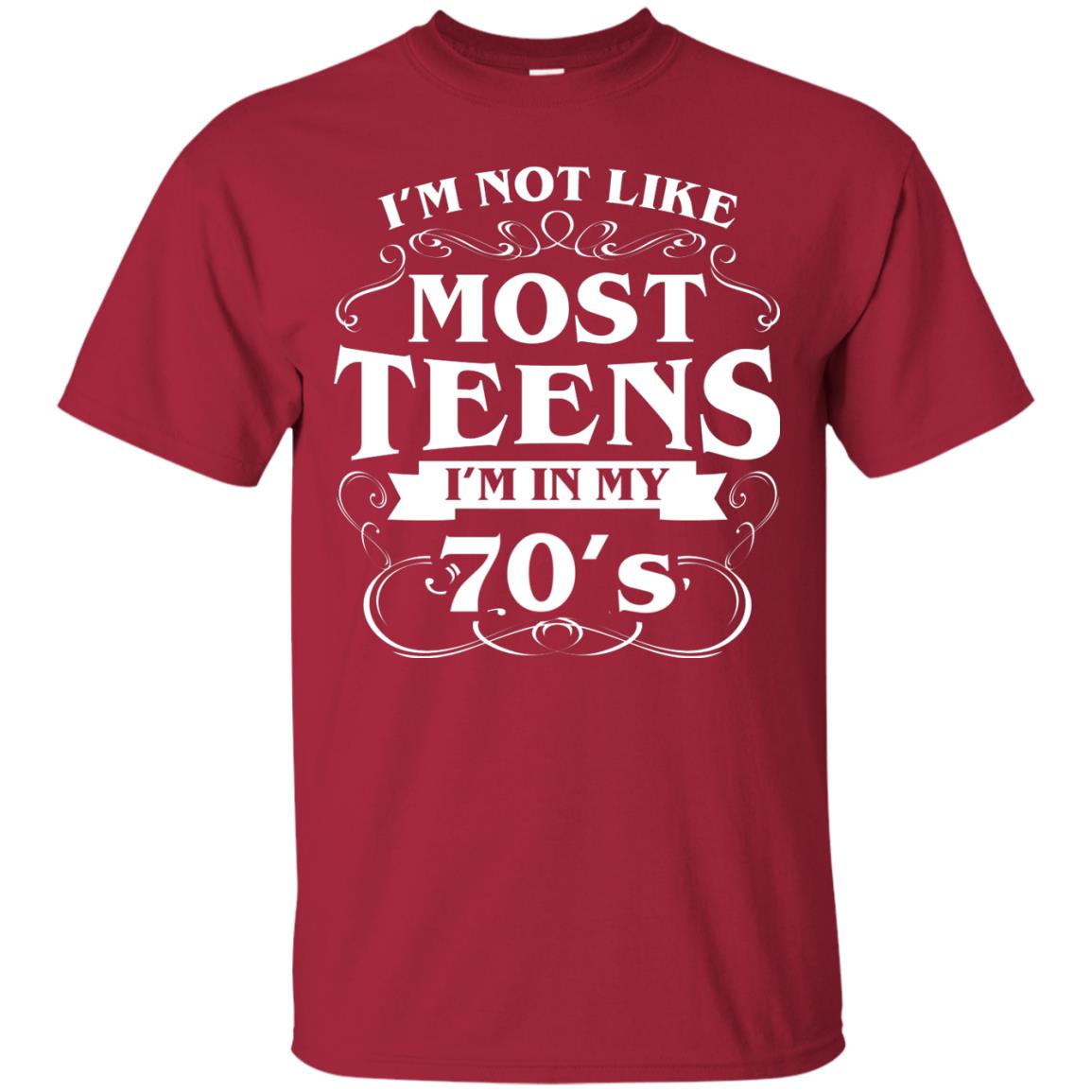 70th Birthday Shirt Im Not Like Most Teens Im In My 70's Cardinal