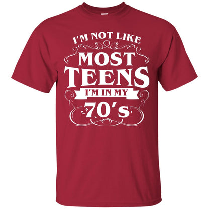 70th Birthday Shirt Im Not Like Most Teens Im In My 70's Cardinal