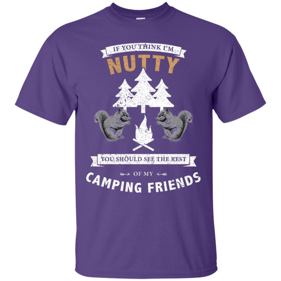 If You Thinks I'm Nutty You Should See The Rest Of My Camping Friends Shirt Purple