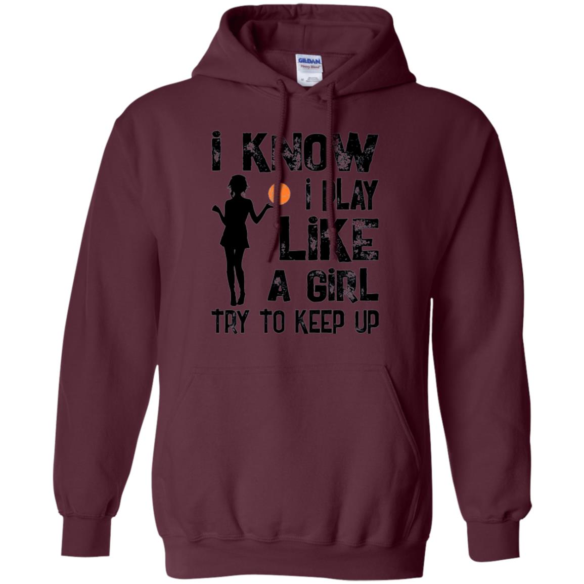 Basketball Lovers T-shirt I Know I Play Like A Girl Maroon