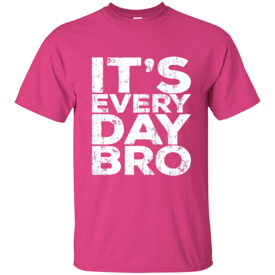 It_s Everyday Bro T-shirt Heliconia