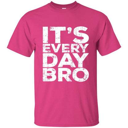 It_s Everyday Bro T-shirt Heliconia