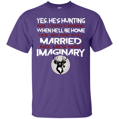 He's Hunting I Don't Know When He Be Home We Are Still Married He's Not Imaginary My Hunting Husband Shirt For Wife Purple