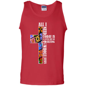 All I Need Today Is A Little Bit Of Quilting And A Whole Lot Of Jesus T-shirtG220 Gildan 100% Cotton Tank Top