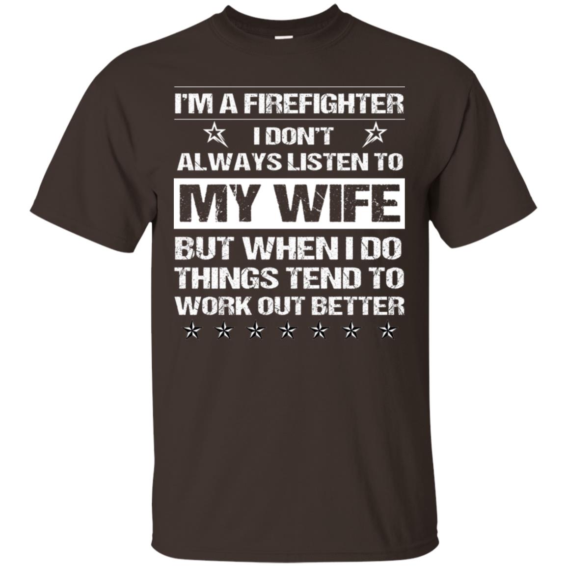 Im A Firefighter I Dont Always Listen To My Wife Shirt Dark Chocolate