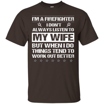 Im A Firefighter I Dont Always Listen To My Wife Shirt Dark Chocolate