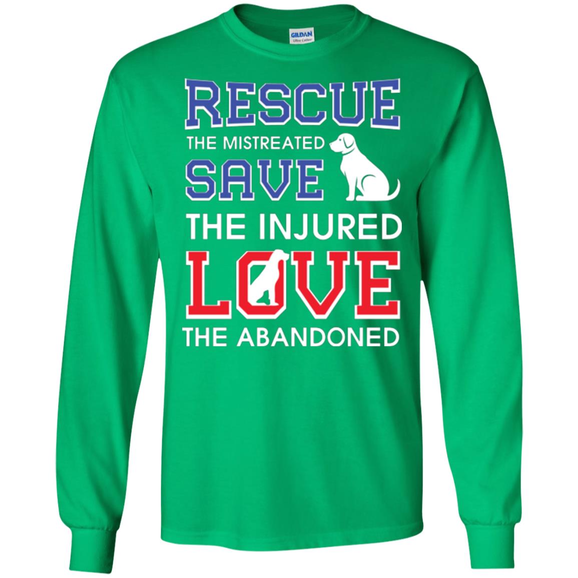 Dog Lover T-shirt Rescue The Mistreated Save The Injured Love The Abandoned Irish Green