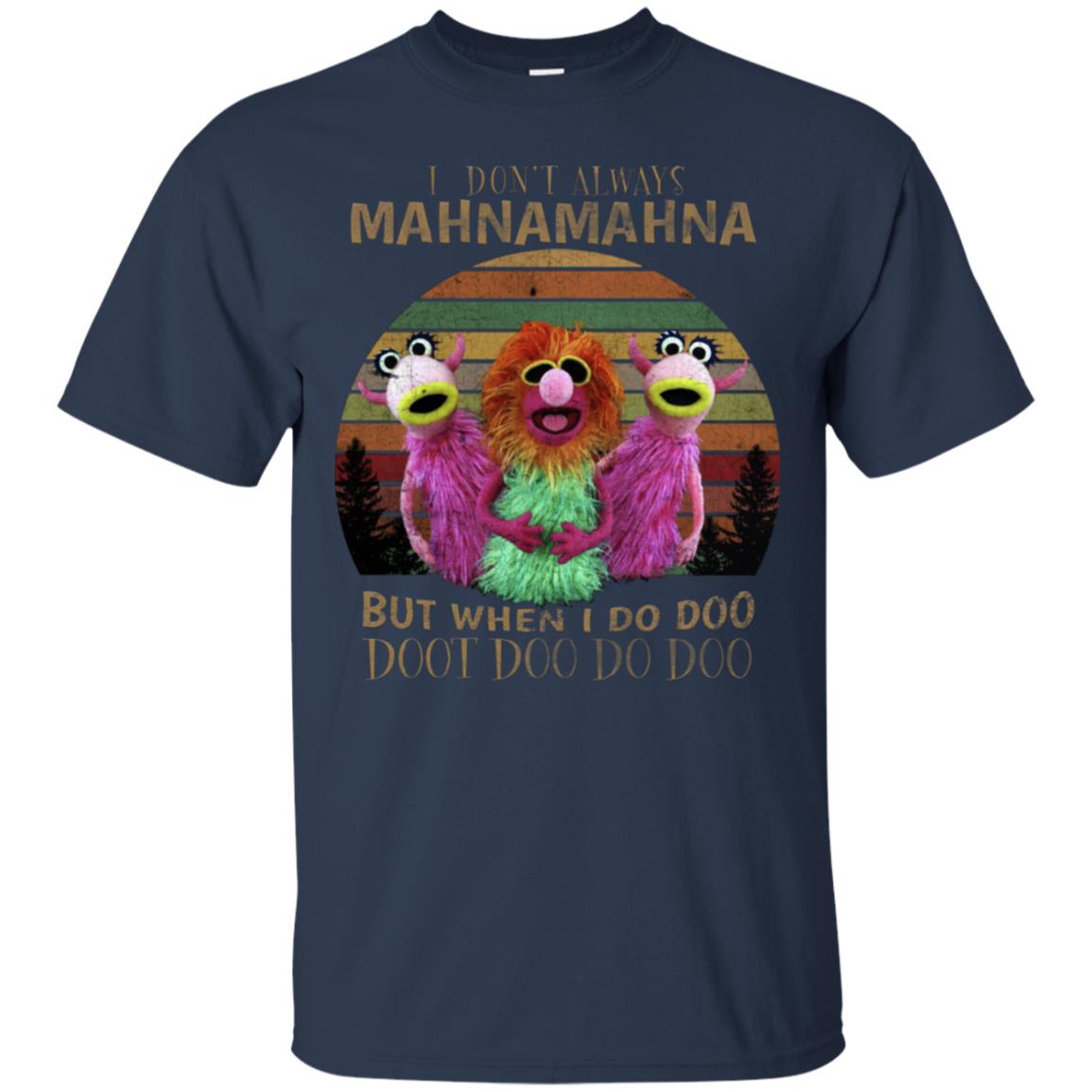I Dont Always Mahnamahna But When I Do Doo Doot Doo Do Doo Shirt Navy