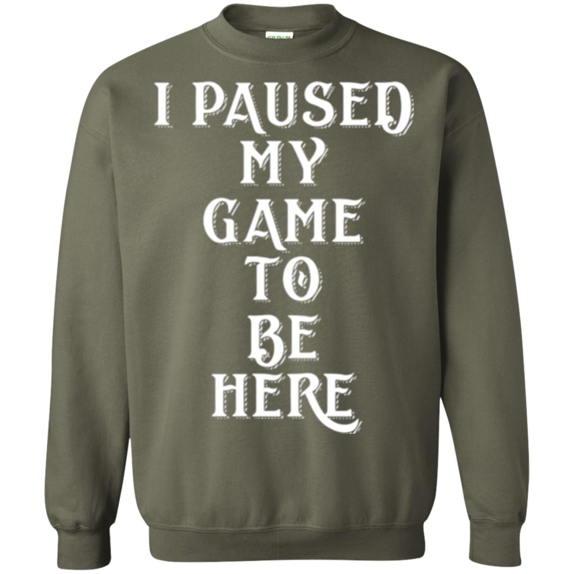 I Paused My Game To Be Here Funny Gamer T-shirt Military Green