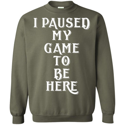 I Paused My Game To Be Here Funny Gamer T-shirt Military Green