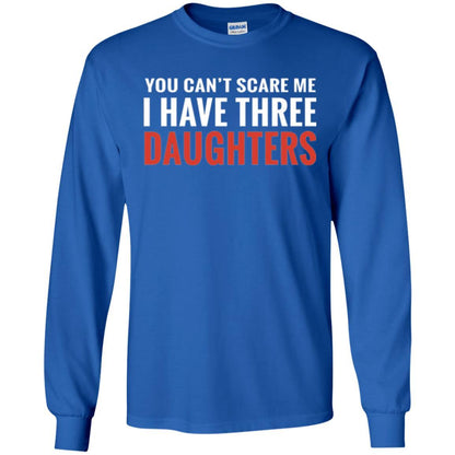 Family T-shirt You Can't Scare Me I Have Three Daughters Royal