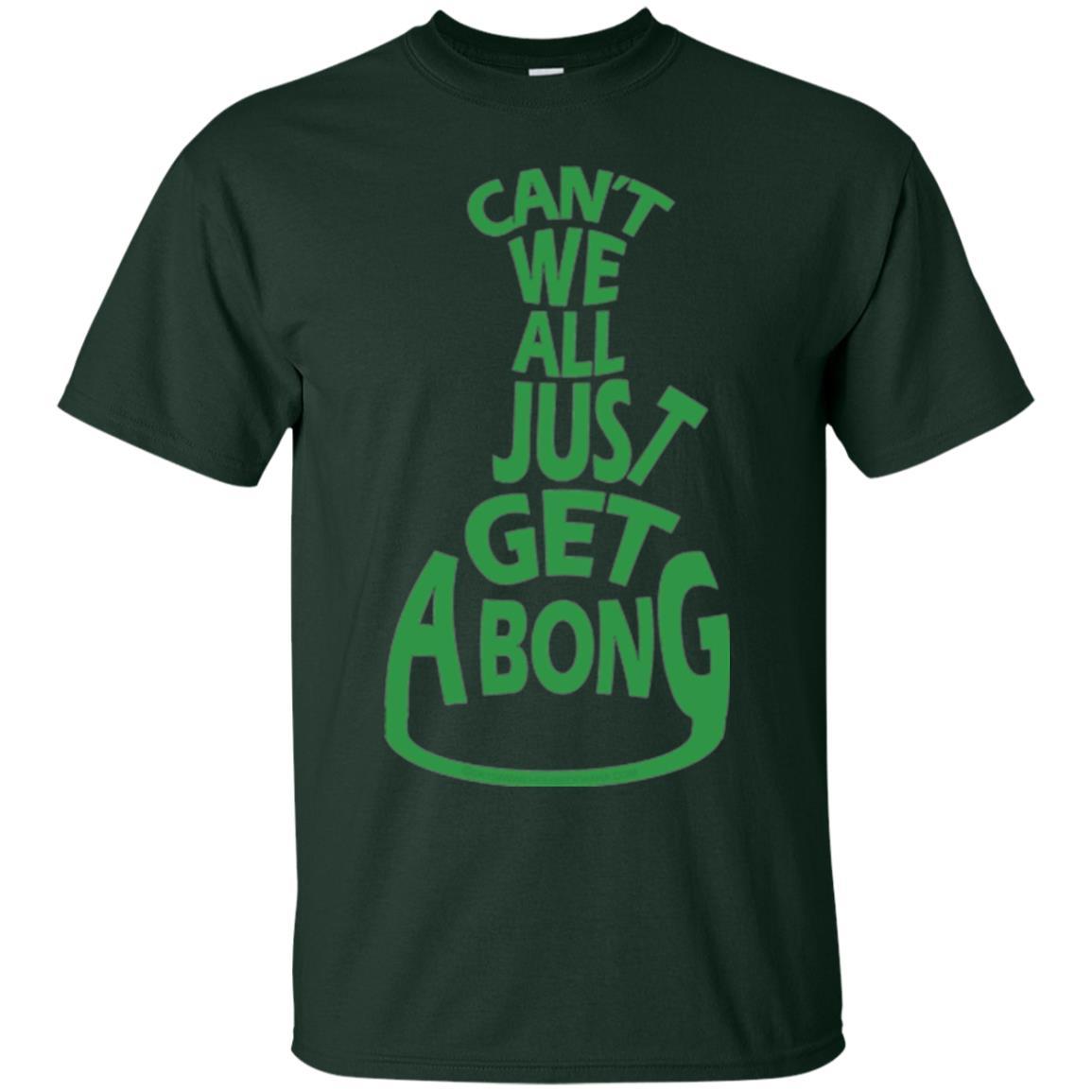Cannabis T-shirt Can't We All Just Get A Bong T-shirt Forest Green