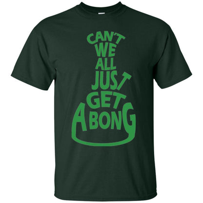 Cannabis T-shirt Can't We All Just Get A Bong T-shirt Forest Green