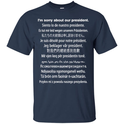 I_m Sorry About Our President Anti Trump T-shirt Navy