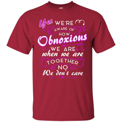 Yes We_re Aware Of How Obnoxious Funny Friendship T-shirt Cardinal