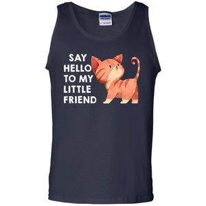 Say Hello To My Little Friend Cat ShirtG220 Gildan 100% Cotton Tank Top