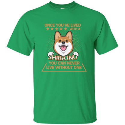 Once You've Lived With A Shiba Inu You Can Never Live Without One Shirt Irish Green