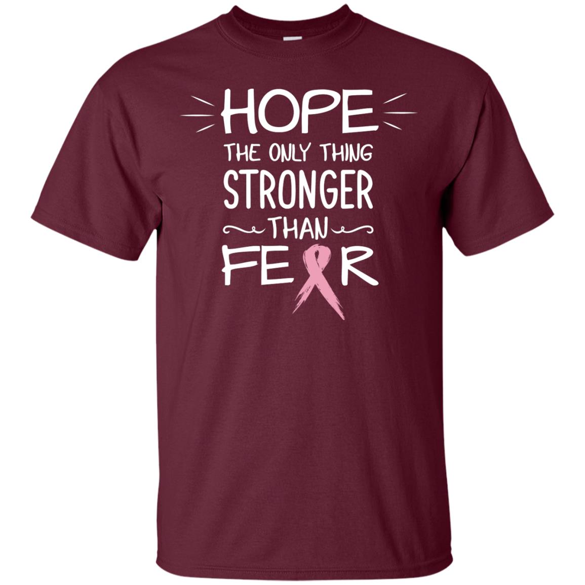 Hope The Only Thing Stronger Than Fear Breast Cancer Shirt Maroon
