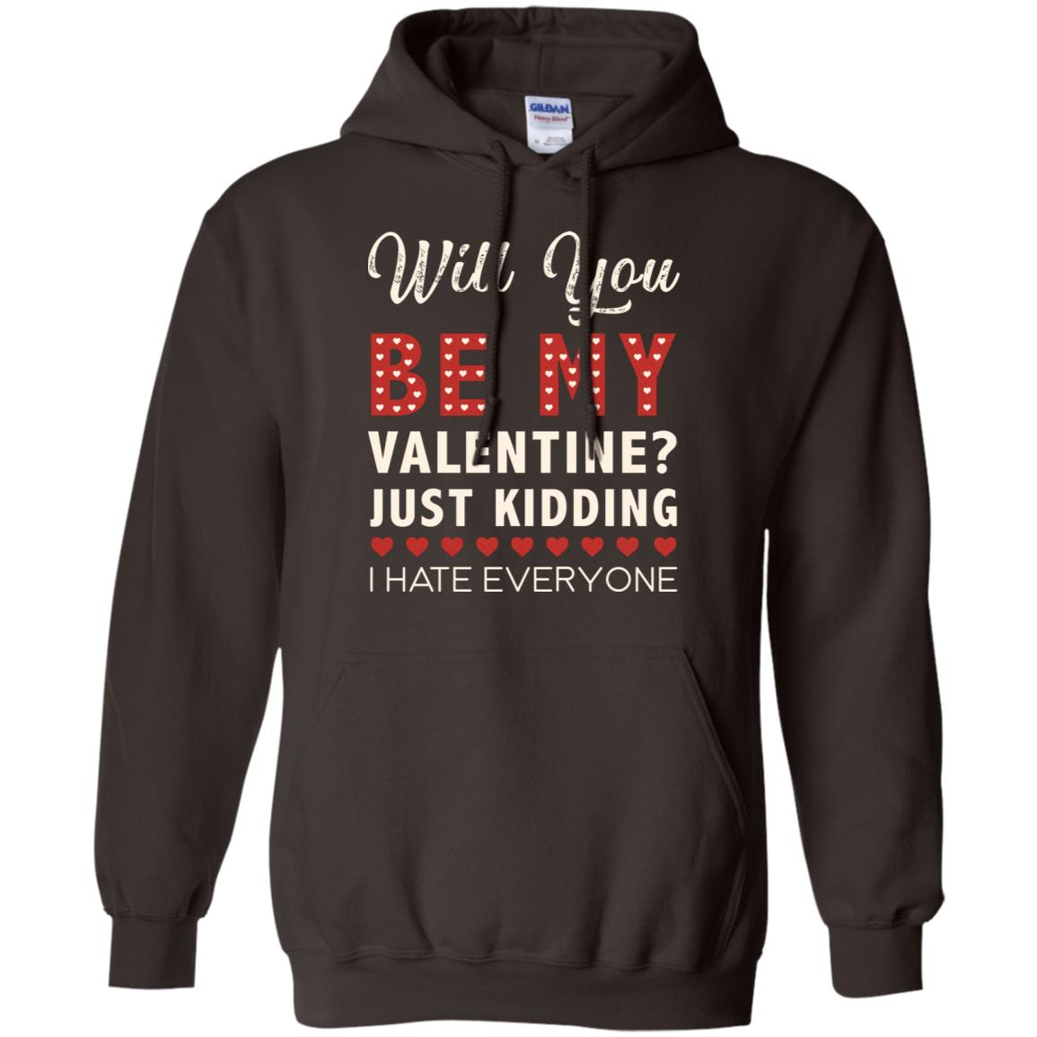 Will You Be My Valentine Just Kidding I Hate Everyone Shirt Dark Chocolate