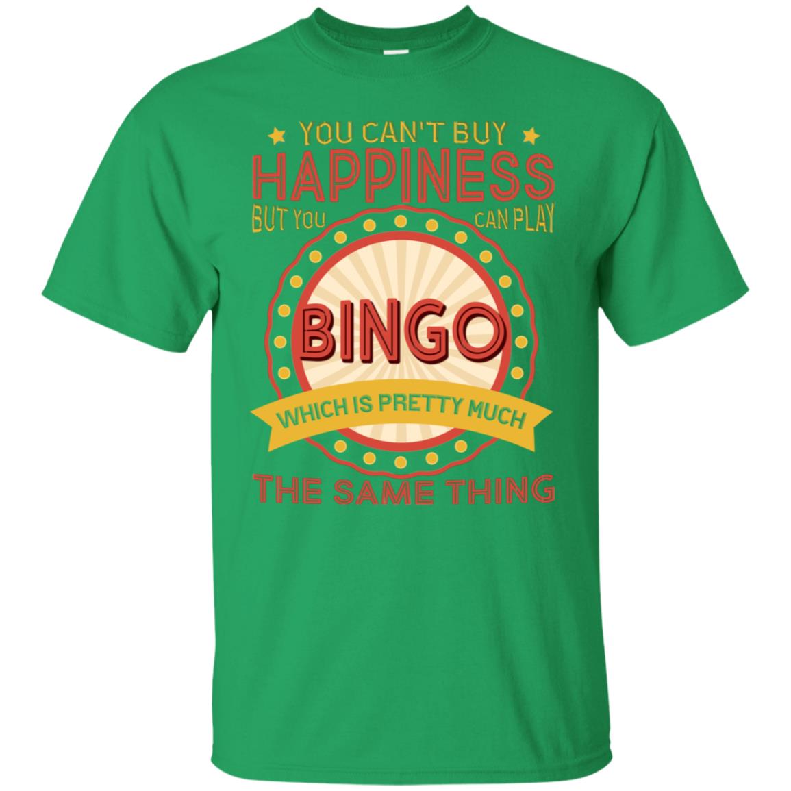 You Can't Buy Happiness But You Can Play Bingo Which Pretty Much The Same Thing Shirt Irish Green