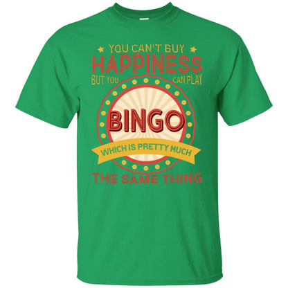 You Can't Buy Happiness But You Can Play Bingo Which Pretty Much The Same Thing Shirt Irish Green