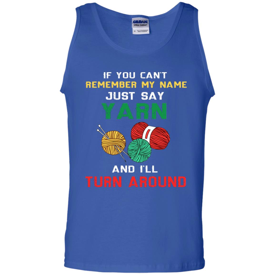 If You Cant Remember My Name Just Say Yarn And I Will Turn Around Shirt Royal