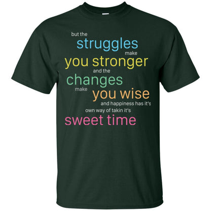 But The Struggles Make You Stronger And The Changes Make You Wise And Happiness T-shrit Forest Green