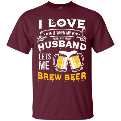 I Love It When My Husband Lets Me Brew Beer Shirt For Wife Maroon