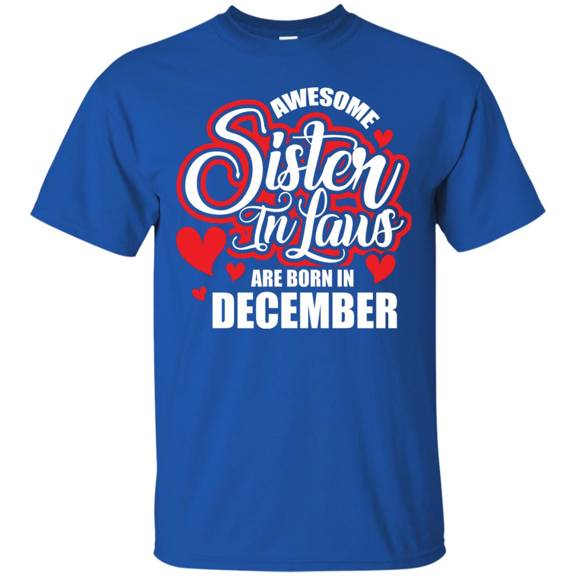 December T-shirt Awesome Sister In Laws Are Born In December Royal