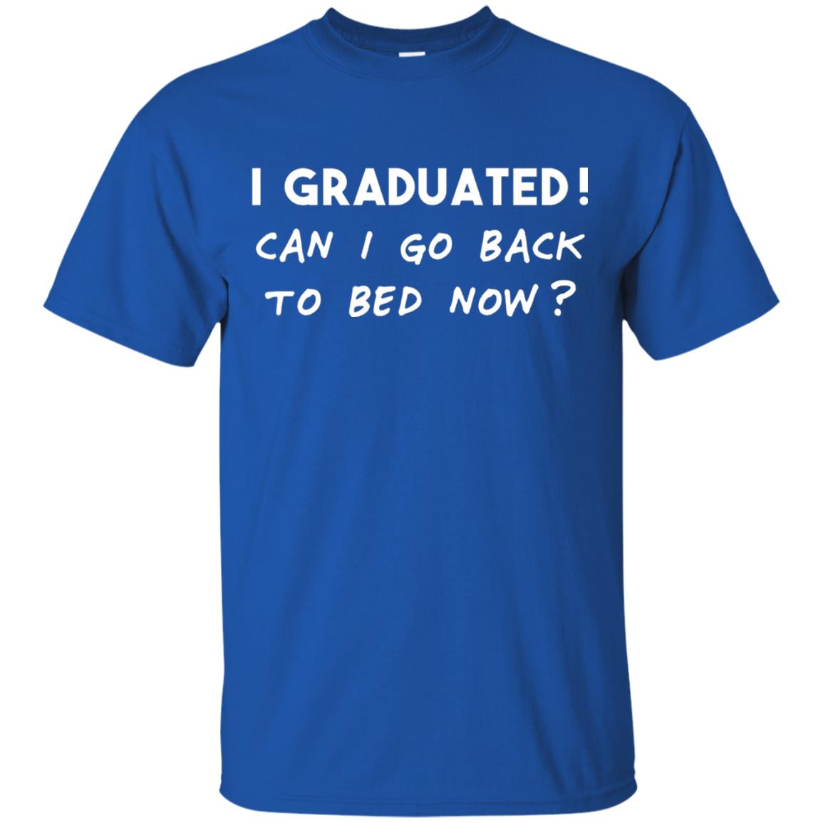 I Graduated Can I Go Back To Bed Shirt Royal