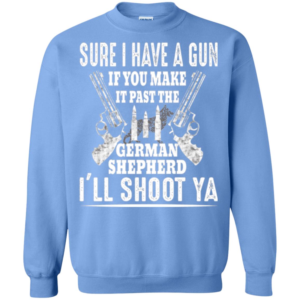 I Have A Gun If You Make It Past The German Shepherd T-shirt I_ll Shoot Ya Carolina Blue