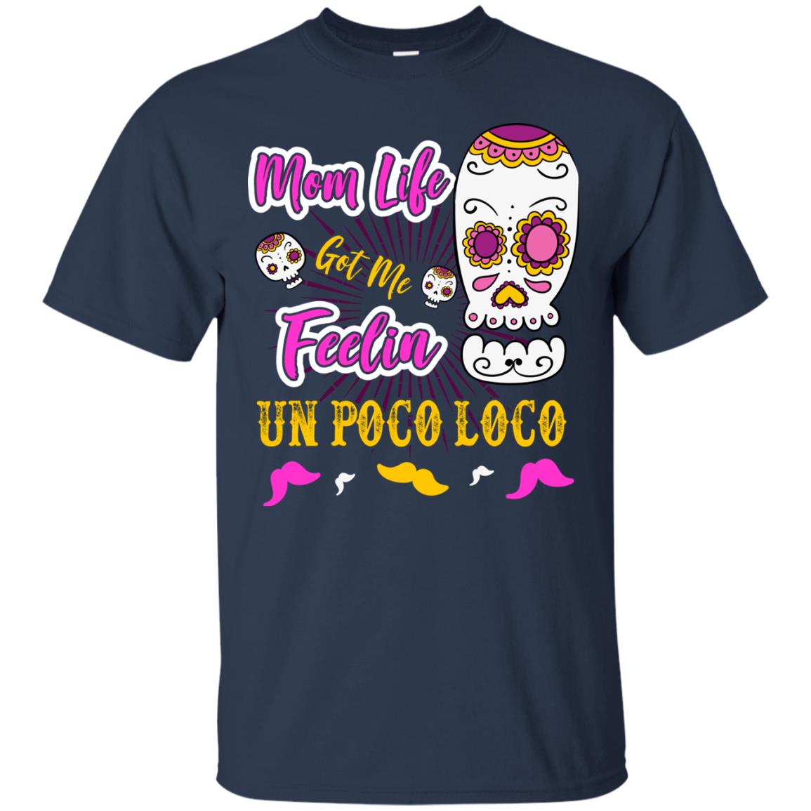 Mom Life Got Me Feelin Un Poco Loco Cinco De Mayo Mommy T-shirt Navy