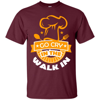 Go Cry In The Walk In Funny Cooking Chef T-shirt Maroon