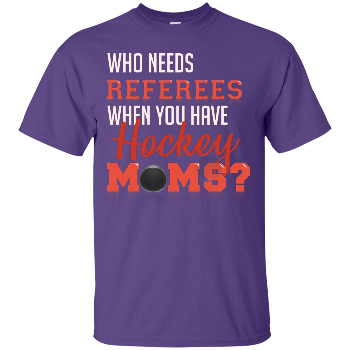 Who Needs Referees When You Have Hockey Moms Shirt Purple