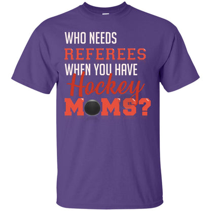 Who Needs Referees When You Have Hockey Moms Shirt Purple