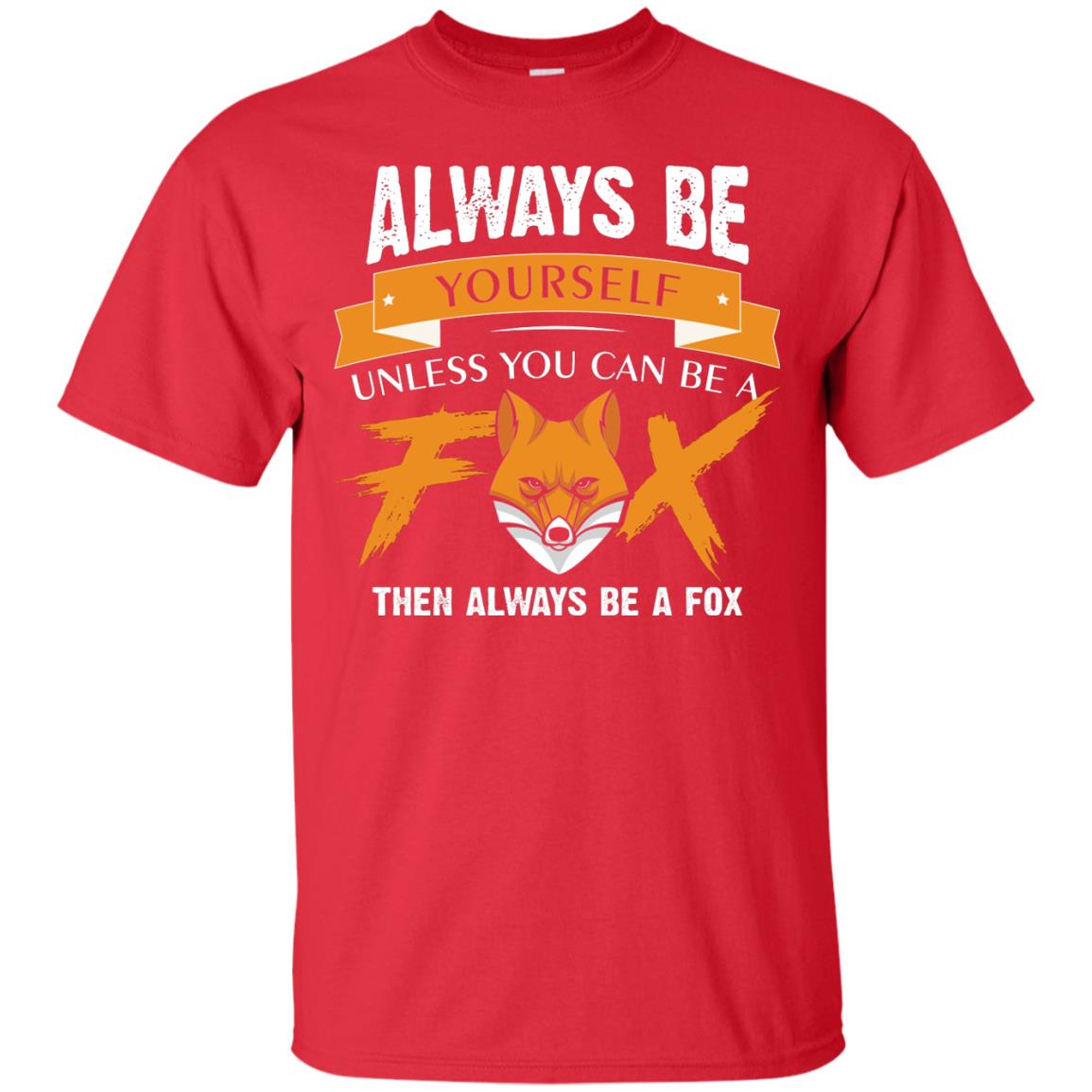 Always Be Yourself Unless You Can Be A Fox Gift Shirt For Fox Lover Red
