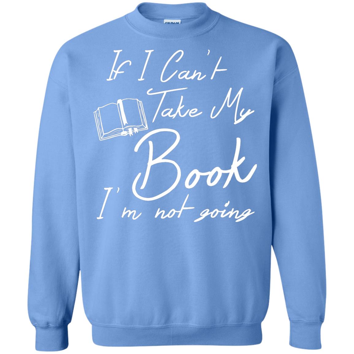 Bookworm T-shirt If I Can't Take My Book I'm Not Going Carolina Blue